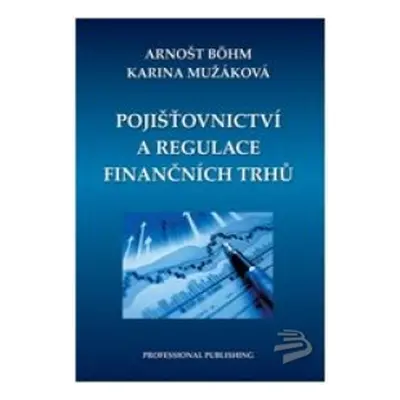 Pojišťovnictví a regulace finančních trhů - Böhm Arnošt, Mužáková Karina