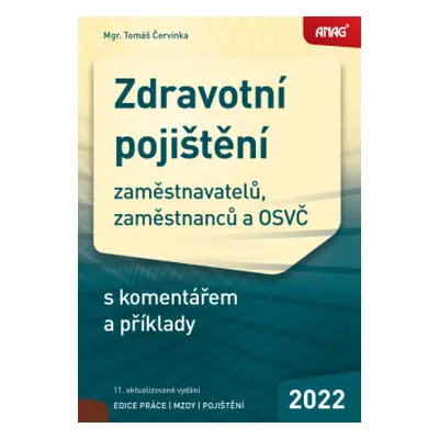 Zdravotní pojištění zaměstnavatelů, zaměstnanců a OSVČ s komentářem a příklady 2022 - Mgr. Tomáš