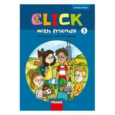 Click with Friends 3 - hybridní učebnice - MILUŠKA KARÁSKOVÁ, JIŘÍ ŠÁDEK, KATEŘINA DVOŘÁKOVÁ