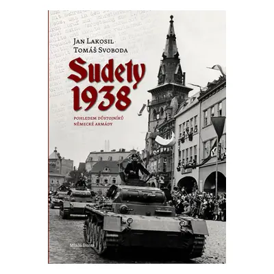 Sudety 1938 - Lakosil Jan, Svoboda Tomáš,