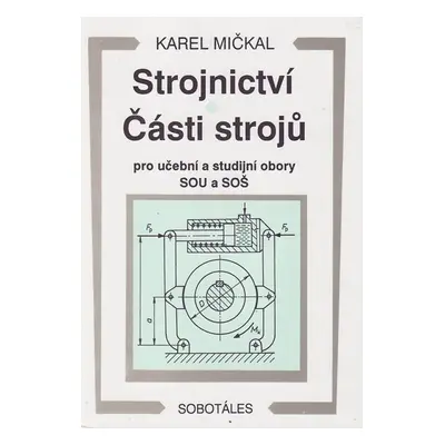 Strojnictví-Části strojů pro učební a studijní obory SOU a SOŠ - Mičkal Karel