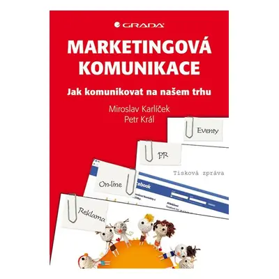 Marketingová komunikace - jak komunikovat na našem trhu - Miroslav Karlíček, Petr Král