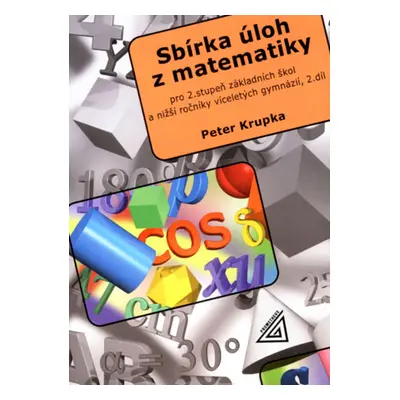 Sbírka úloh z matematiky pro 2. stupeň ZŠ a nižší ročníky víceletých gymnázií, 2. díl - Krupka P