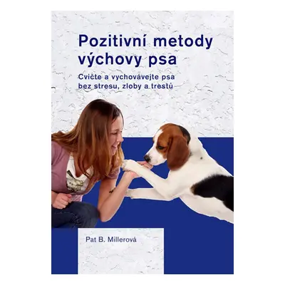 Pozitivní metody výchovy psa - Millerová Pat