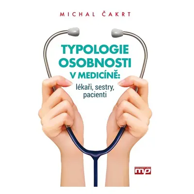 Typologie osobnosti v medicíně: lékaři, sestry, pacienti - Michal Čakrt