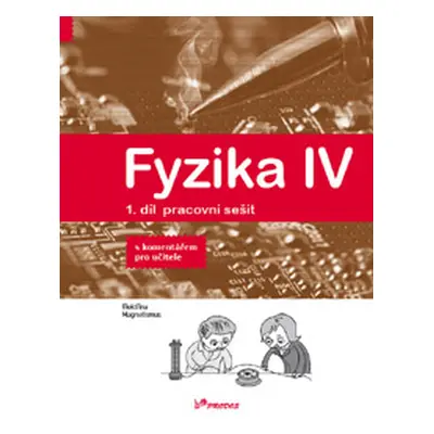 Fyzika IV – 1. díl – pracovní sešit s komentářem pro učitele - doc. RNDr. Roman Kubínek, CSc.; M