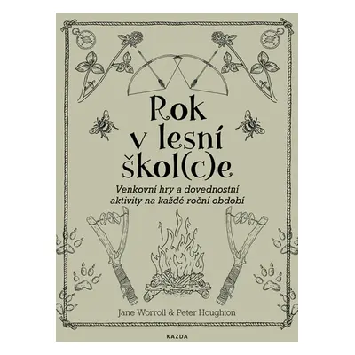 Rok v lesní škol(c)e - Venkovní hry a dovednostní aktivity na každé roční období - Worroll Jane,