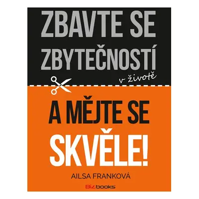 Zbavte se zbytečností v životě a mějte se skvěle! - Ailsa Franková