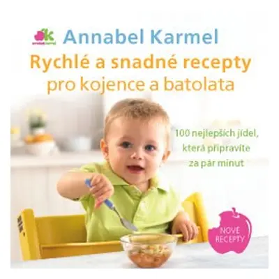 Rychlé a snadné recepty pro kojence a batolata - Annabel Karmel