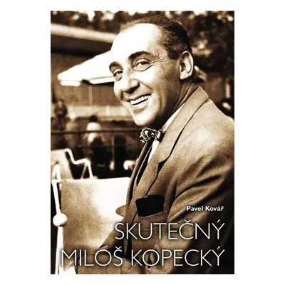 Skutečný Miloš Kopecký - Pavel Kovář, Jana Kopecká, Miloš Kopecký