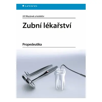 Zubní lékařství - Propedeutika - Mazánek Jiří a kolektiv