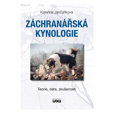 Záchranářská kynologie - Teorie, data, zkušenosti - Jančaříková Kateřina