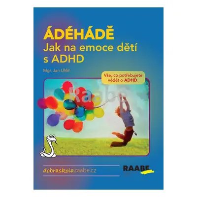 ÁDÉHÁDĚ - Jak na emoce dětí s ADHD - neuveden