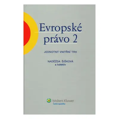 Evropské právo 2 ? Jednotný vnitřní trh - Naděžda Šišková a kol.