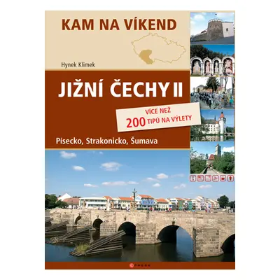 Kam na víkend - Jižní Čechy -2- /Písecko, Strakonicko, Šumava/ - Klimek Hynek