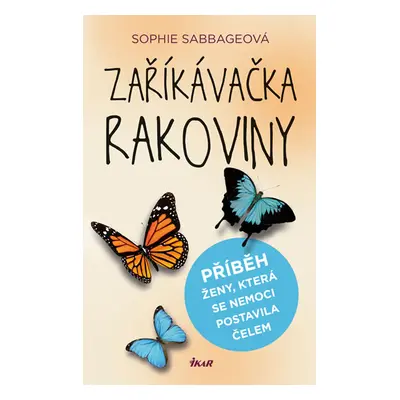 Zaříkávačka rakoviny - Příběh ženy, která se nemoci postavila čelem - Sabbageová Sophie