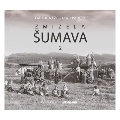 Zmizelá Šumava 2 - Emil Kintzl, Jan Fischer