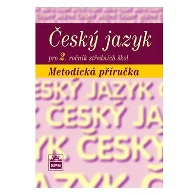 Český jazyk pro 2. ročník SŠ - metodická příručka - Marie Čechová a kol.