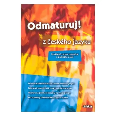 Odmaturuj! z českého jazyka - Rozšířené vydání doplněné o praktickou část - Mužíková O.,Markvart