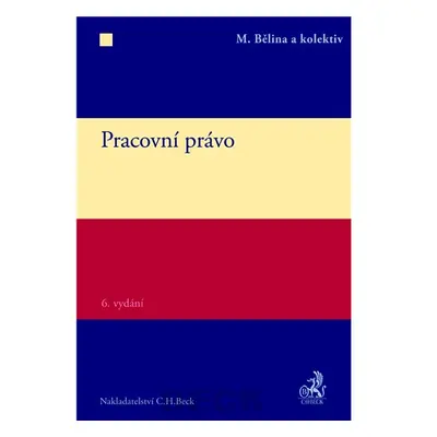 Pracovní právo. 6. vydání - Bělina a kol.