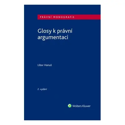 Glosy k právní argumentaci - Libor Hanuš