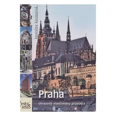 Český atlas - Praha - obrazový vlastivědný průvodce - Jaroslav Kocourek