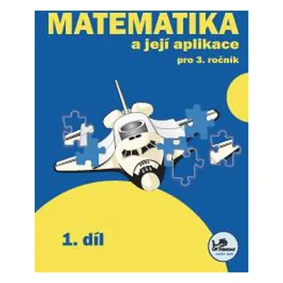 Matematika a její aplikace 3 - 1.díl - prof. RNDr. Josef Molnár, CSc.; PaedDr. Hana Mikulenková