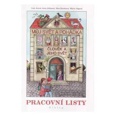 Můj svět a pohádka 1 - Člověk a jeho svět - Pracovní listy - Antoš I. a kolektiv