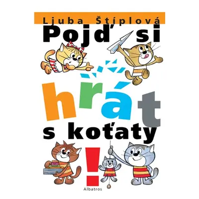 Pojď si hrát s koťaty - Ljuba Štíplová