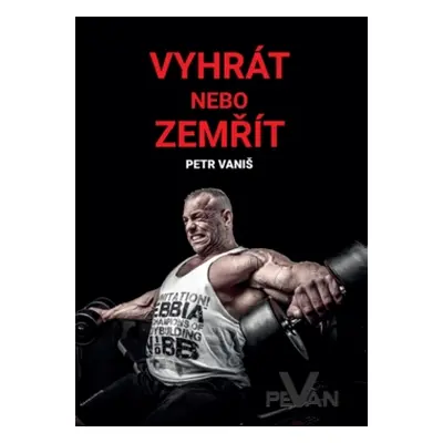 Vyhrát nebo zemřít - Petr Vaniš