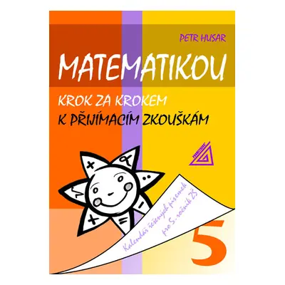 Matematikou krok za krokem k přijímacím zkouškám - Husar Petr