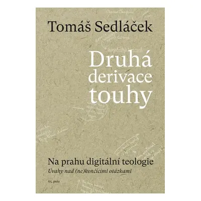 Druhá derivace touhy 2: Na prahu digitální teologie - Sedláček Tomáš