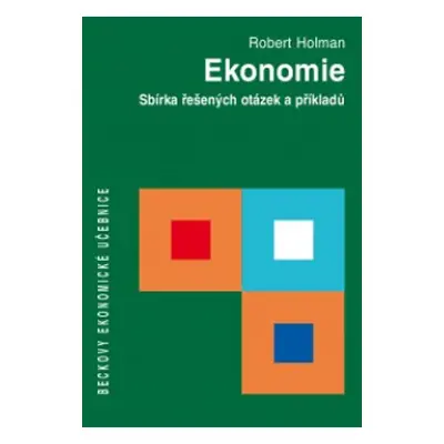 Ekonomie. Sbírka řešených otázek a příkladů - Robert Holman