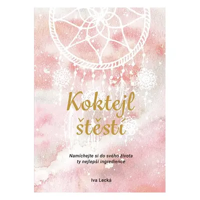 Koktejl štěstí - Iva Lecká, Martina Hykl