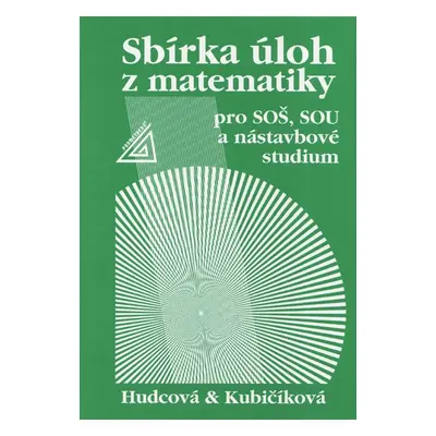 Sbírka úloh z matematiky pro SOŠ, studijní obory SOU a nástavbové studium - Hudcová, Kubičíková