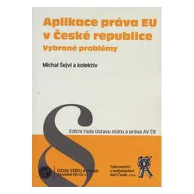 Aplikace práva EU v České republice - vybrané problémy - Šejvl Michal a kolektiv