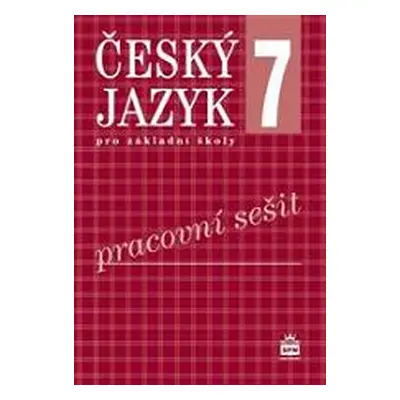 Český jazyk 7.r. ZŠ - pracovní sešit - Hošnová E., Bozděchová I.