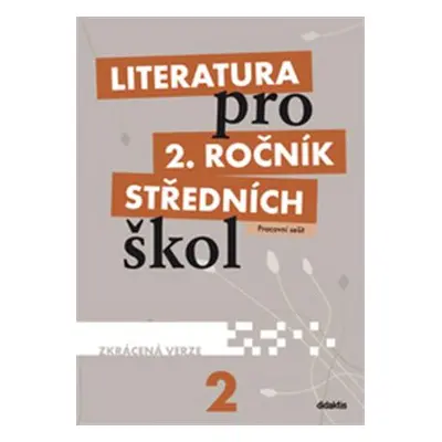 Literatura pro 2. ročník SŠ - pracovní sešit /zkrácená verze/ - Kulhavá Martina Mgr. a kolektiv