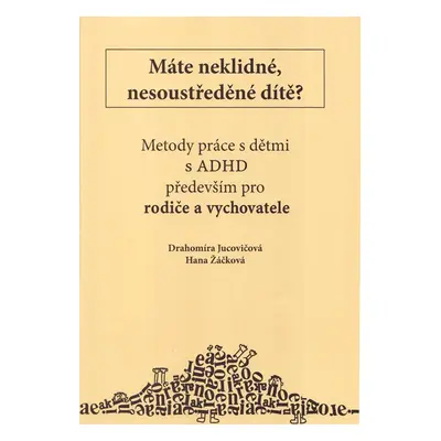 Metody práce s dětmi s ADHD především pro rodiče a vychovatele - Žáčková H.,Jucovičová D.