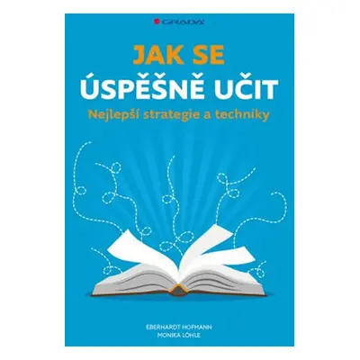 Jak se úspěšně učit - Nejlepší strategie a techniky - Hofmann Eberhardt, Löhle Monika,