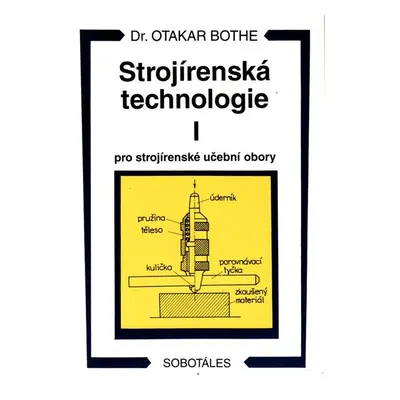 Strojírenská technologie I pro strojírenské učební obory - Bothe Otakar