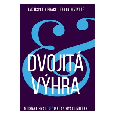 Dvojitá výhra / Jak uspět v práci i osobním životě - Hyatt Michael