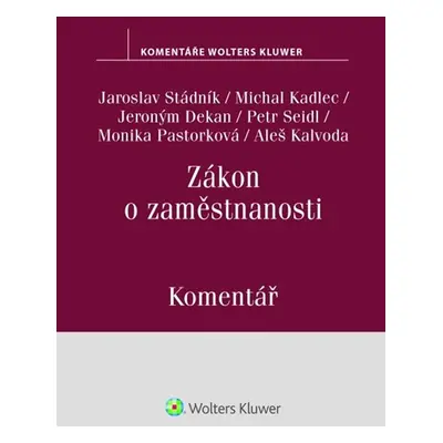 Zákon o zaměstnanosti. Komentář - Jaroslav Stádník, Aleš Kalvoda, Monika Pastorková, Petr Seidl,