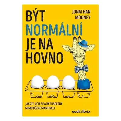 Být normální je na hovno - Jak žít, učit se a být úspěšný mimo běžné mantinely - Mooney Jonathan