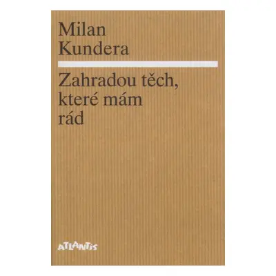 Zahradou těch, které mám rád - Milan Kundera