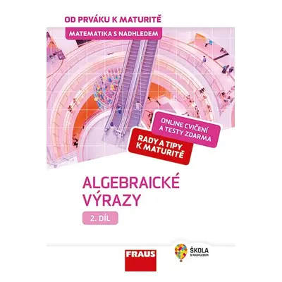 Matematika od prváku k maturitě, 2. díl Algebraické výrazy - Helena Koldová, Eduard Fuchs