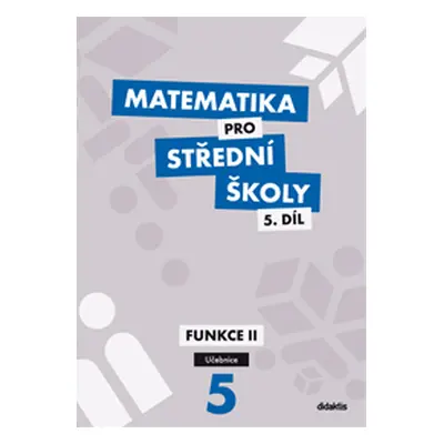 Matematika pro střední školy 5.díl - učebnice - Funkce II - V. Zemek