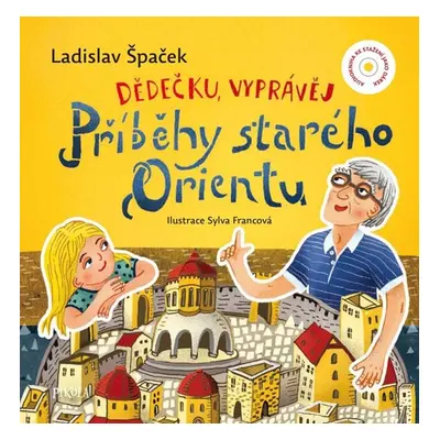 Dědečku, vyprávěj – Příběhy starého Orientu - Špaček Ladislav