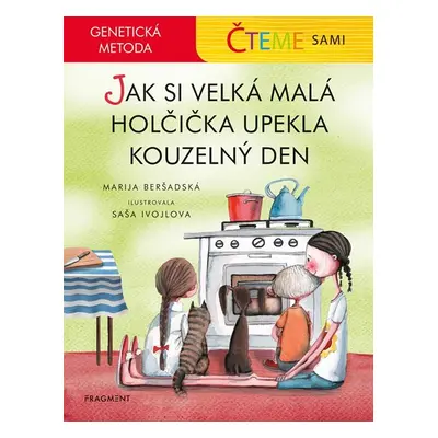 Čteme sami – genetická metoda - Jak si velká malá holčička upekla kouzelný den - Marija Beršadsk