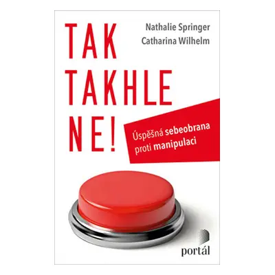 Tak takhle ne! - Úspěšná sebeobrana proti manipulaci - Springer Nathalie, Wilhelm Catharina